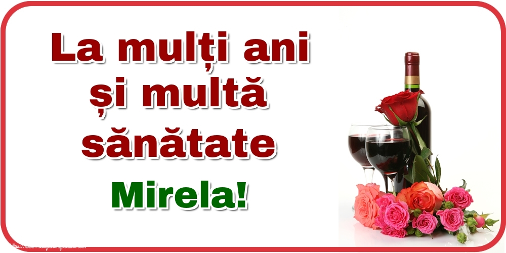  Felicitari de zi de nastere - Flori & Sampanie | La mulți ani și multă sănătate Mirela!
