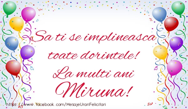 Felicitari de zi de nastere - Sa ti se implineasca toate dorintele! La multi ani Miruna!