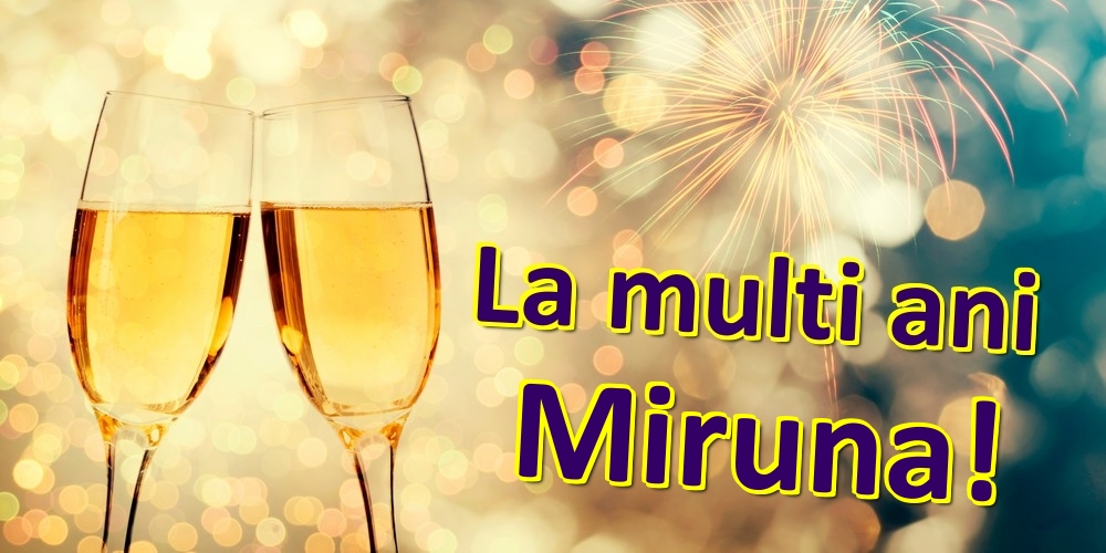 Felicitari de zi de nastere - Sampanie | La multi ani Miruna!