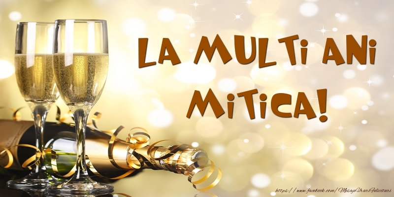 Felicitari de zi de nastere -  Sampanie - La multi ani, Mitica!