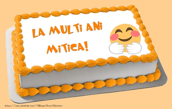 Felicitari de zi de nastere -  Tort La multi ani Mitica!