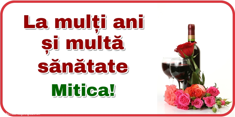 Felicitari de zi de nastere - Flori & Sampanie | La mulți ani și multă sănătate Mitica!