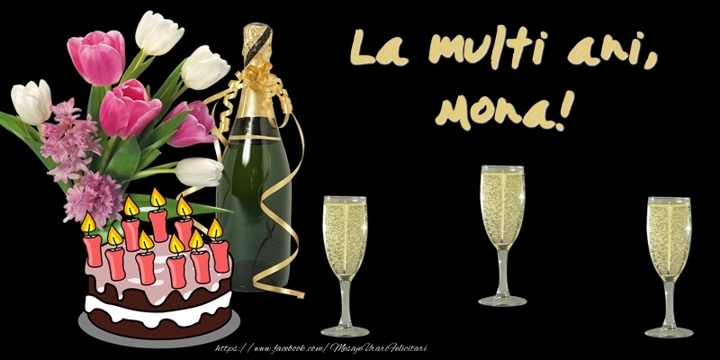 Felicitari de zi de nastere -  Felicitare cu tort, flori si sampanie: La multi ani, Mona!