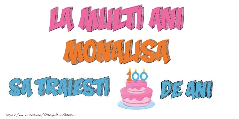Felicitari de zi de nastere - La multi ani, Monalisa! Sa traiesti 100 de ani!