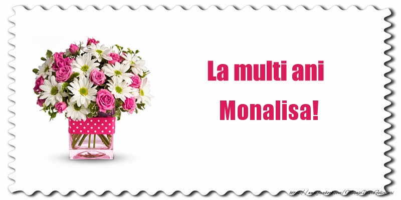 Felicitari de zi de nastere - Buchete De Flori & Flori | La multi ani Monalisa!