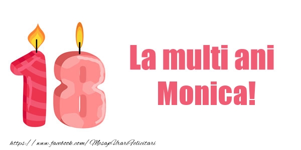 Felicitari de zi de nastere -  La multi ani Monica! 18 ani