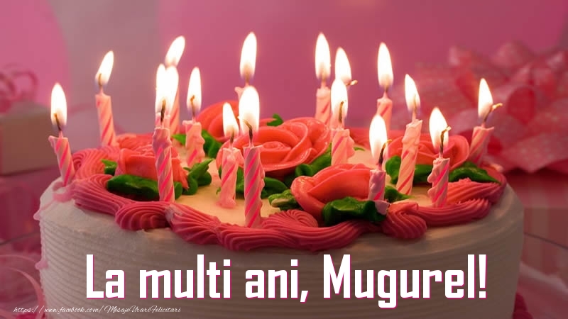Felicitari de zi de nastere - Tort | La multi ani, Mugurel!