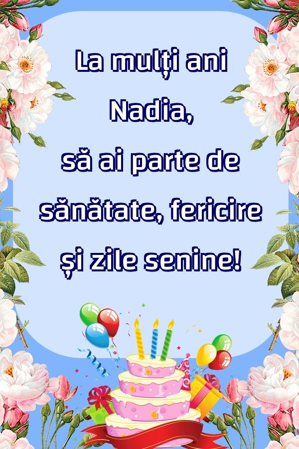Felicitari de zi de nastere - La mulți ani Nadia, să ai parte de sănătate, fericire și zile senine!