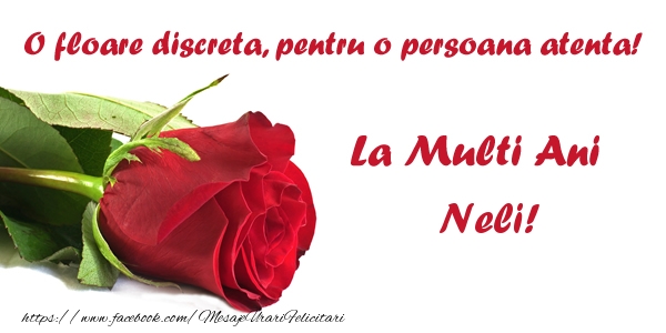 Felicitari de zi de nastere - Flori & Trandafiri | O floare discreta, pentru o persoana atenta! La multi ani Neli!