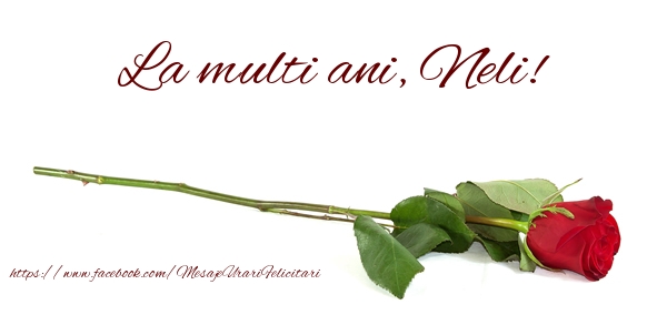 Felicitari de zi de nastere - Flori & Trandafiri | La multi ani, Neli!