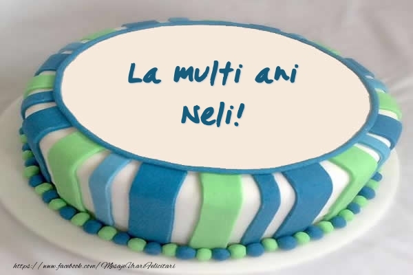  Felicitari de zi de nastere -  Tort La multi ani Neli!