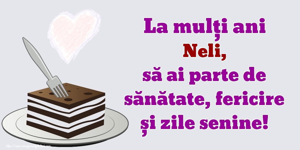 Felicitari de zi de nastere - La mulți ani Neli, să ai parte de sănătate, fericire și zile senine!