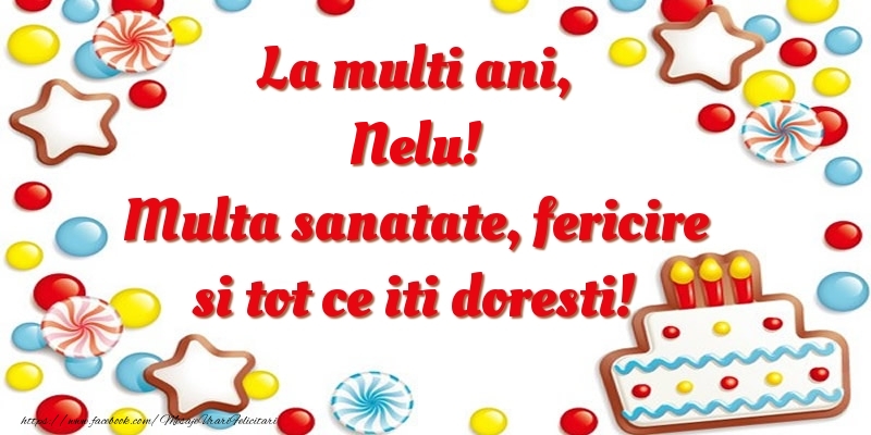 Felicitari de zi de nastere - ⭐⭐⭐ Baloane & Steluțe & Tort | La multi ani, Nelu! Multa sanatate, fericire si tot ce iti doresti!