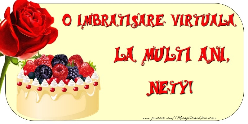 Felicitari de zi de nastere - Tort & Trandafiri | O imbratisare virtuala si la multi ani, Nety