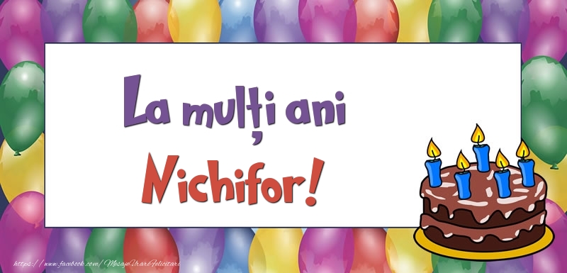 Felicitari de zi de nastere - Baloane & Tort | La mulți ani, Nichifor!