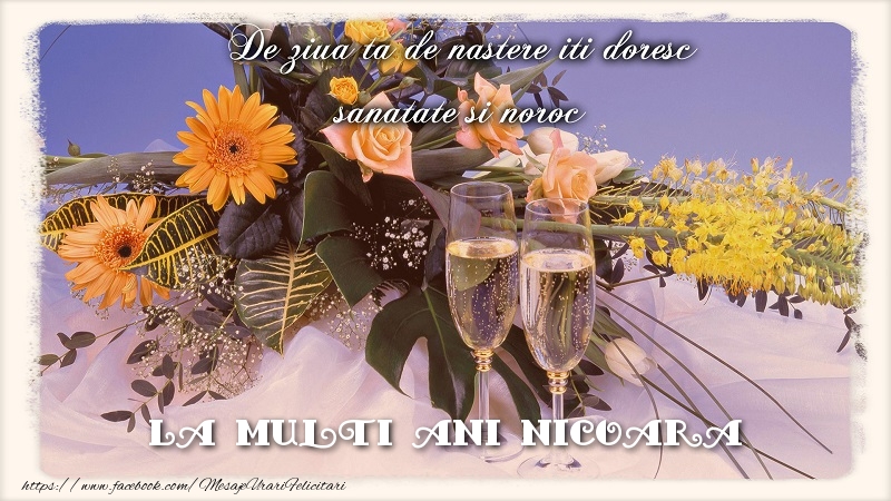 Felicitari de zi de nastere - Flori & Sampanie | La multi ani Nicoara.De ziua ta de nastere iti doresc sanatate si noroc