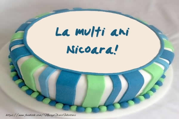 Felicitari de zi de nastere -  Tort La multi ani Nicoara!
