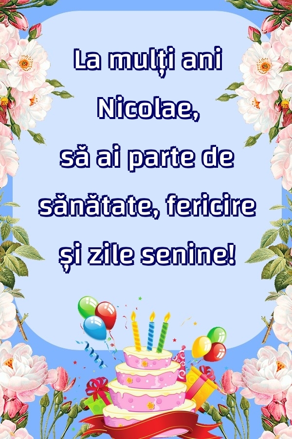 Felicitari de zi de nastere - Baloane & Flori & Tort | La mulți ani Nicolae, să ai parte de sănătate, fericire și zile senine!