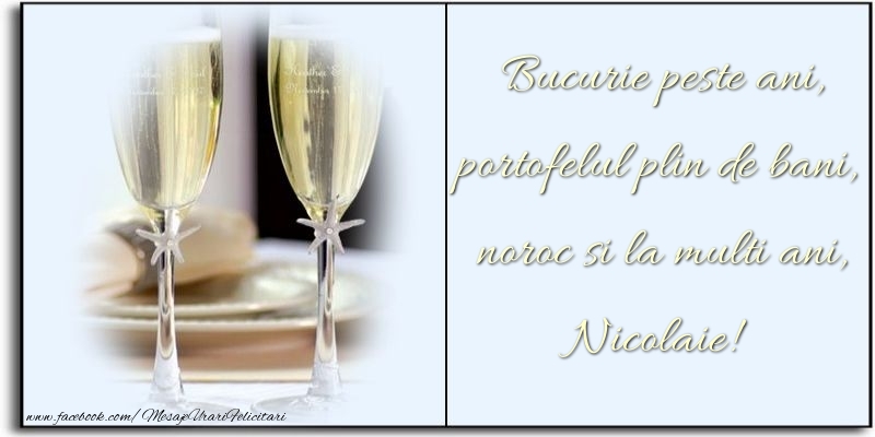 Felicitari de zi de nastere - Bucurie peste ani, portofelul plin de bani, noroc si la multi ani, Nicolaie