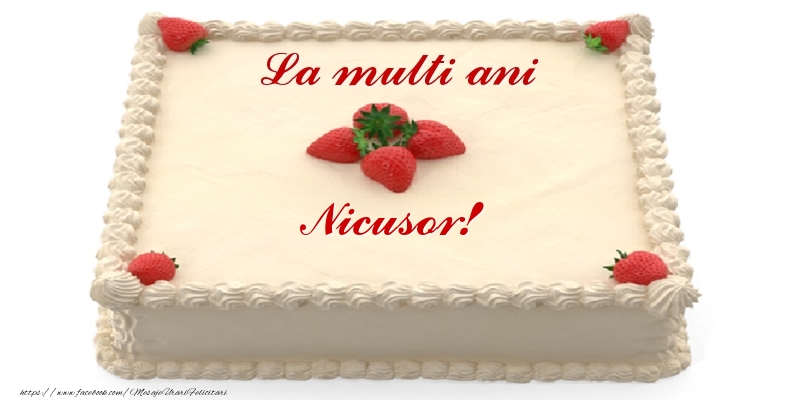 Felicitari de zi de nastere -  Tort cu capsuni - La multi ani Nicusor!