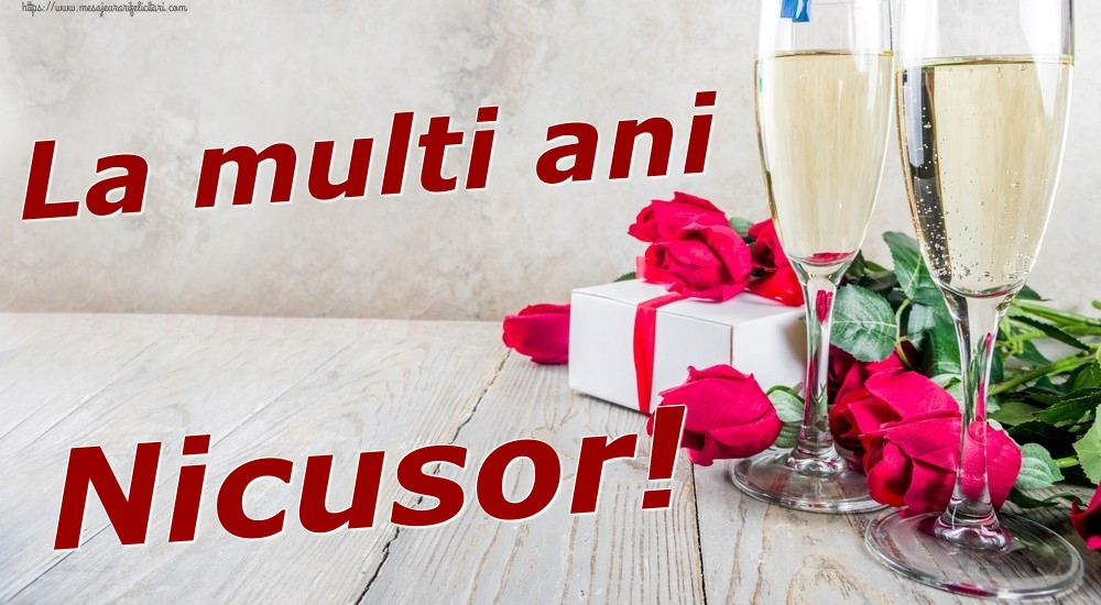 Felicitari de zi de nastere - Sampanie & Trandafiri | La multi ani Nicusor!