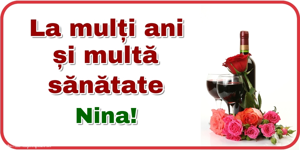 Felicitari de zi de nastere - Flori & Sampanie | La mulți ani și multă sănătate Nina!