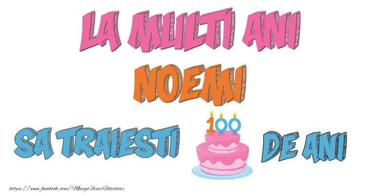 Felicitari de zi de nastere - La multi ani, Noemi! Sa traiesti 100 de ani!