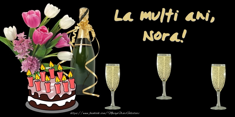 Felicitari de zi de nastere -  Felicitare cu tort, flori si sampanie: La multi ani, Nora!