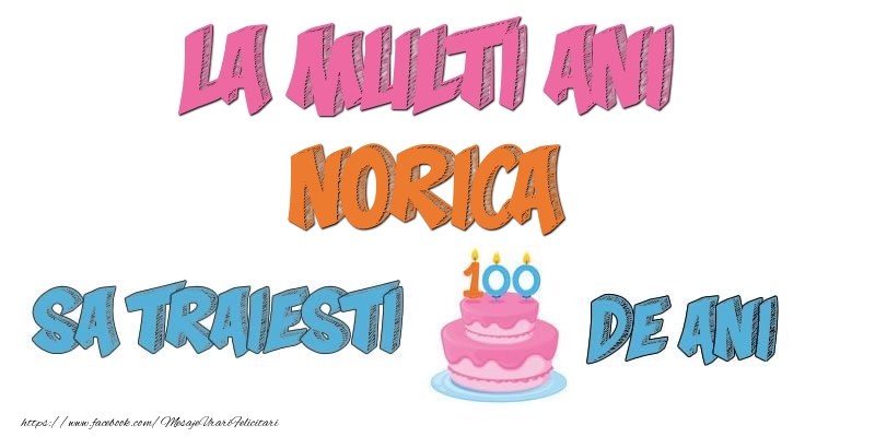 Felicitari de zi de nastere - Tort | La multi ani, Norica! Sa traiesti 100 de ani!