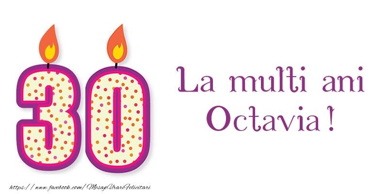 Felicitari de zi de nastere - La multi ani Octavia! 30 de ani