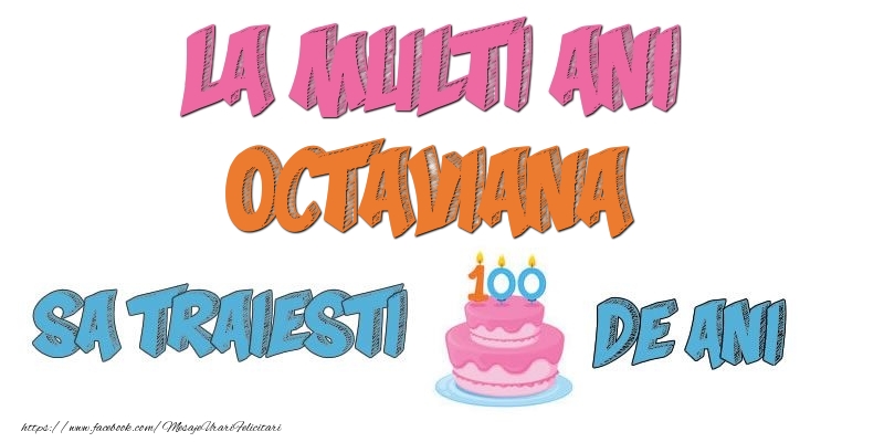 Felicitari de zi de nastere - Tort | La multi ani, Octaviana! Sa traiesti 100 de ani!
