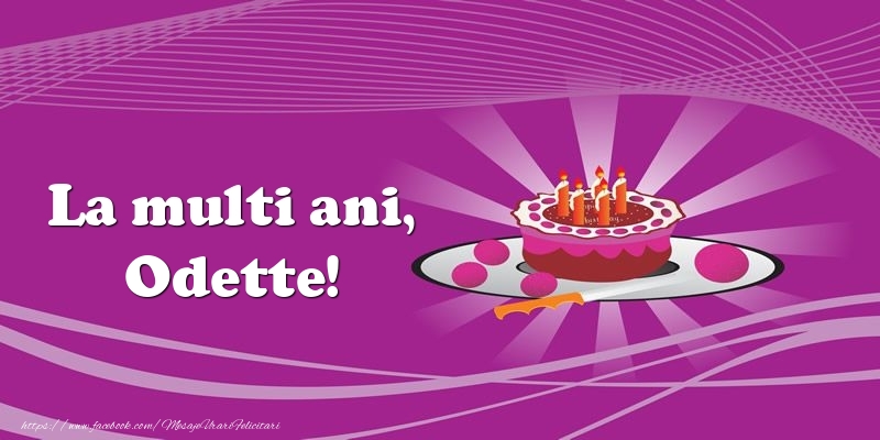 Felicitari de zi de nastere -  La multi ani, Odette! Tort