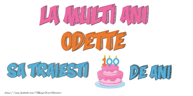 Felicitari de zi de nastere - La multi ani, Odette! Sa traiesti 100 de ani!