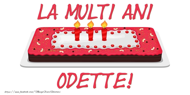 Felicitari de zi de nastere -  Tort La multi ani Odette!