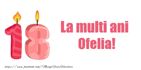 Felicitari de zi de nastere -  La multi ani Ofelia! 18 ani