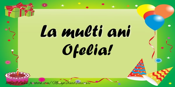  Felicitari de zi de nastere - Baloane & Confetti | La multi ani Ofelia!