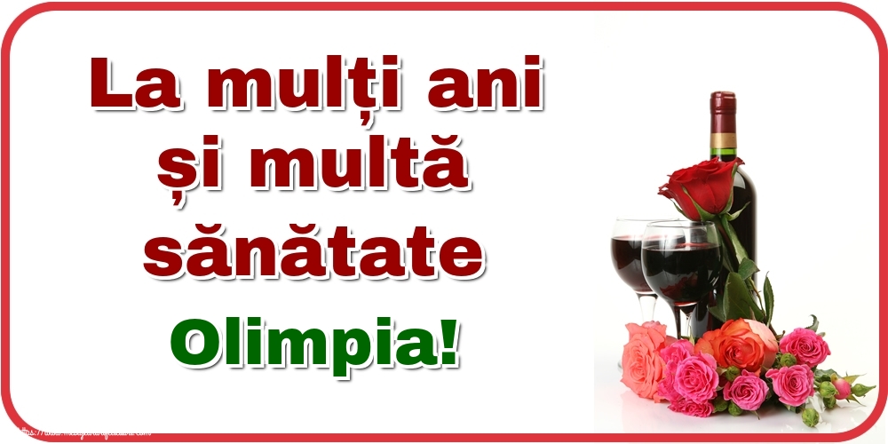 Felicitari de zi de nastere - Flori & Sampanie | La mulți ani și multă sănătate Olimpia!
