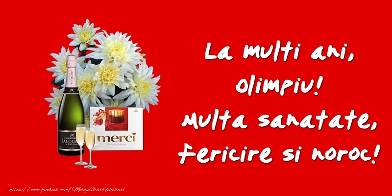 Felicitari de zi de nastere - Flori & Sampanie | La multi ani, Olimpiu! Multa sanatate, fericire si noroc!