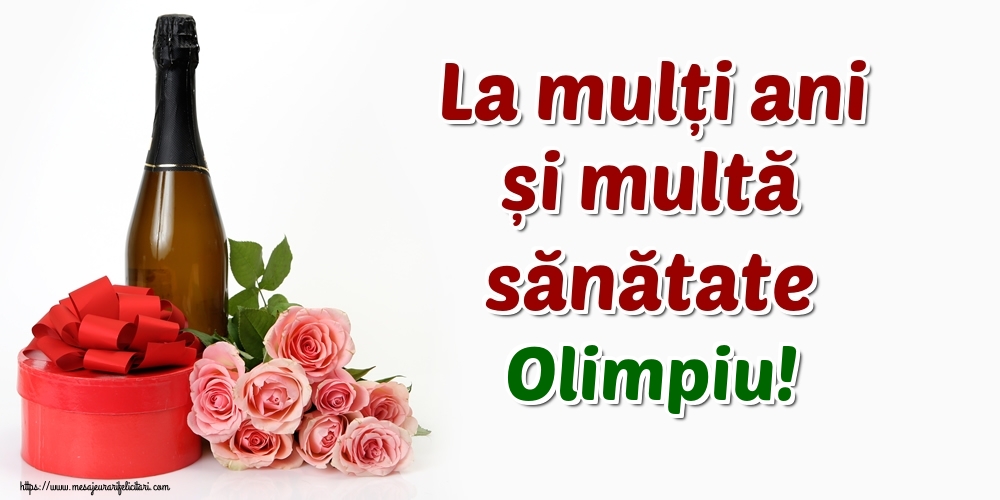Felicitari de zi de nastere - Flori & Sampanie | La mulți ani și multă sănătate Olimpiu!