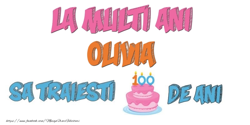 Felicitari de zi de nastere - Tort | La multi ani, Olivia! Sa traiesti 100 de ani!