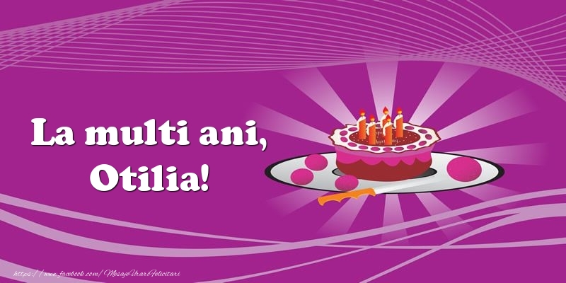  Felicitari de zi de nastere -  La multi ani, Otilia! Tort