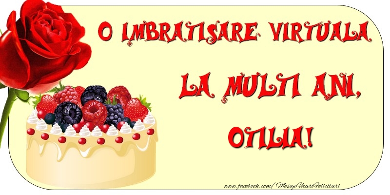 Felicitari de zi de nastere - Tort & Trandafiri | O imbratisare virtuala si la multi ani, Otilia