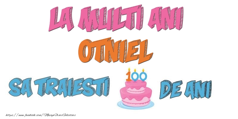 Felicitari de zi de nastere - La multi ani, Otniel! Sa traiesti 100 de ani!