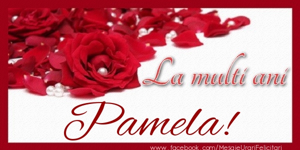 Felicitari de zi de nastere - Trandafiri | La multi ani Pamela!