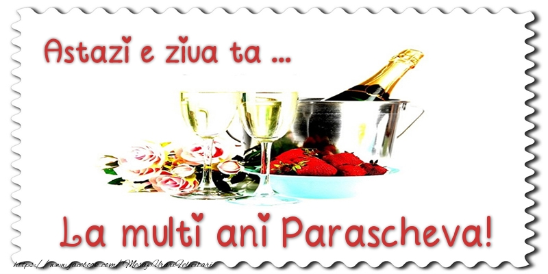 Felicitari de zi de nastere - Sampanie | Astazi e ziua ta... La multi ani Parascheva!