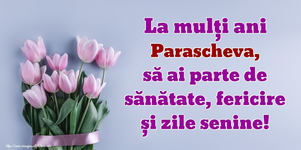 Felicitari de zi de nastere - La mulți ani Parascheva, să ai parte de sănătate, fericire și zile senine!