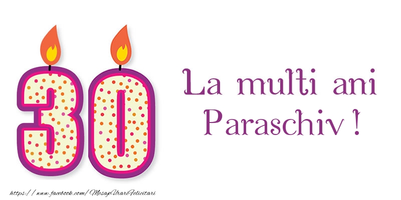 Felicitari de zi de nastere - La multi ani Paraschiv! 30 de ani