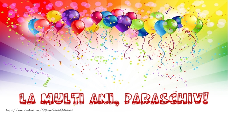 Felicitari de zi de nastere - Baloane & Confetti | La multi ani, Paraschiv!