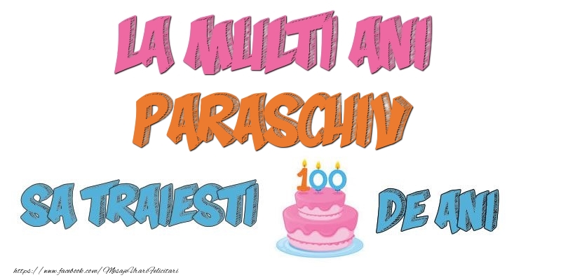 Felicitari de zi de nastere - Tort | La multi ani, Paraschiv! Sa traiesti 100 de ani!
