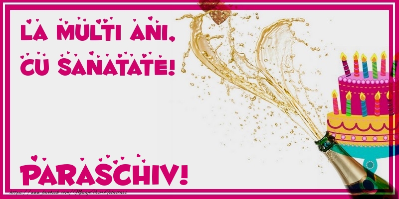 Felicitari de zi de nastere - Tort & Sampanie | La multi ani, cu sanatate! Paraschiv